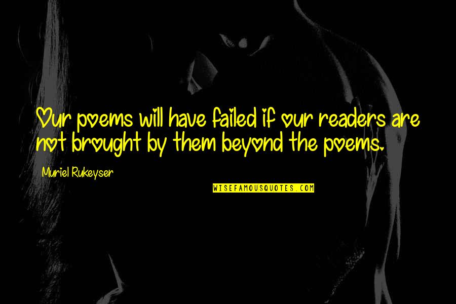 White Backdrop Quotes By Muriel Rukeyser: Our poems will have failed if our readers White Backdrop Quotes By Muriel Rukeyser: Our poems will have failed if our readers
