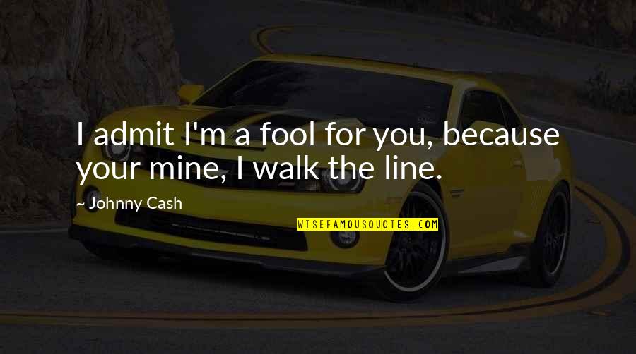 White Background Quotes By Johnny Cash: I admit I'm a fool for you, because