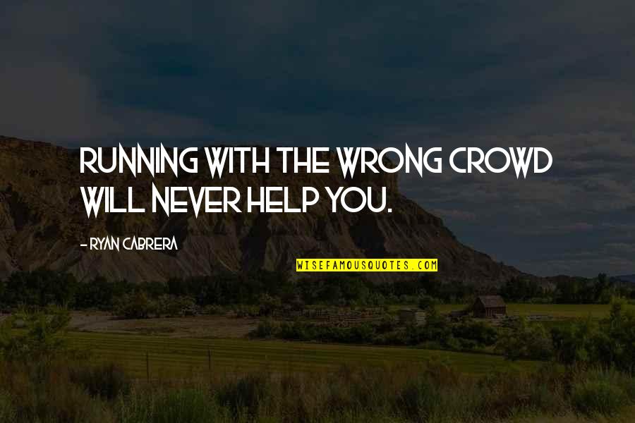 White Background Quotes By Ryan Cabrera: Running with the wrong crowd will never help