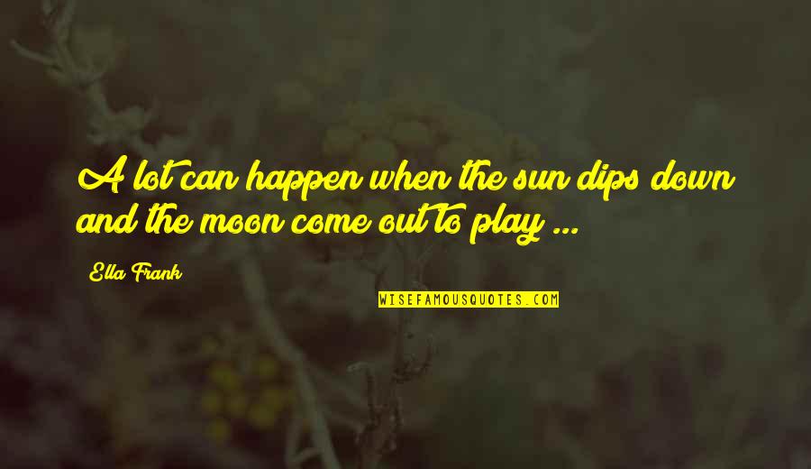 White Backgrounds Quotes By Ella Frank: A lot can happen when the sun dips