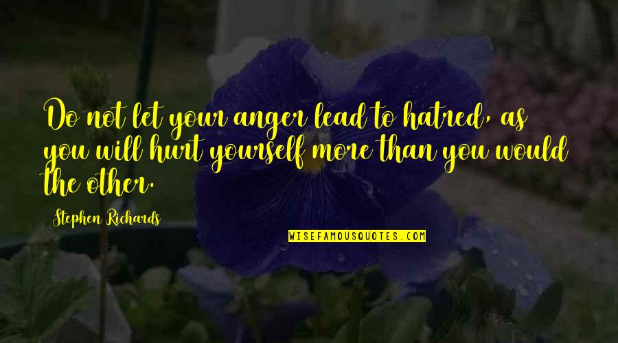 White Backgrounds Quotes By Stephen Richards: Do not let your anger lead to hatred,