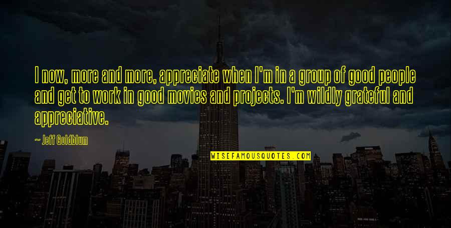White Belt Jiu Jitsu Quotes By Jeff Goldblum: I now, more and more, appreciate when I'm White Belt Jiu Jitsu Quotes By Jeff Goldblum: I now, more and more, appreciate when I'm