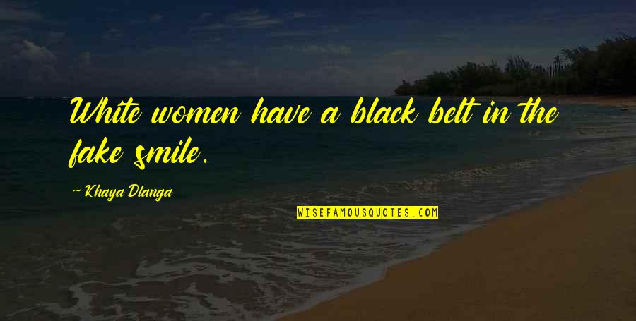 White Belt Quotes By Khaya Dlanga: White women have a black belt in the