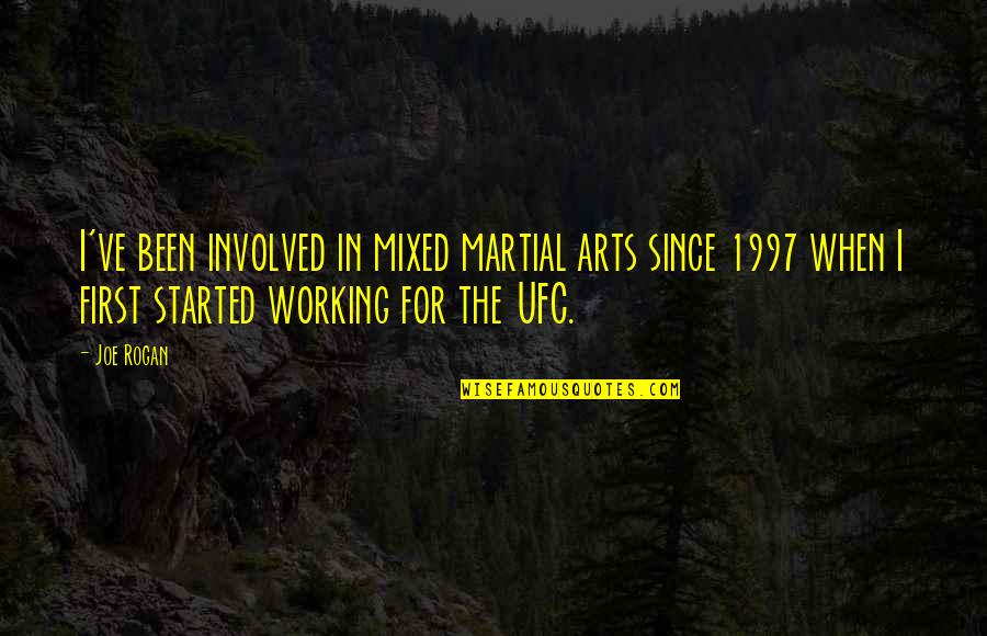 White Bikini Quotes By Joe Rogan: I've been involved in mixed martial arts since
