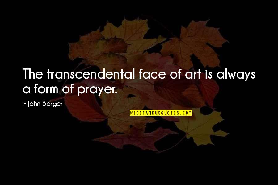 White Bird Quotes By John Berger: The transcendental face of art is always a