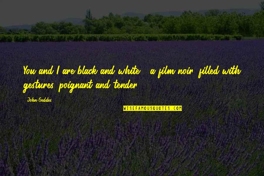 White Black Quotes By John Geddes: You and I are black and white -