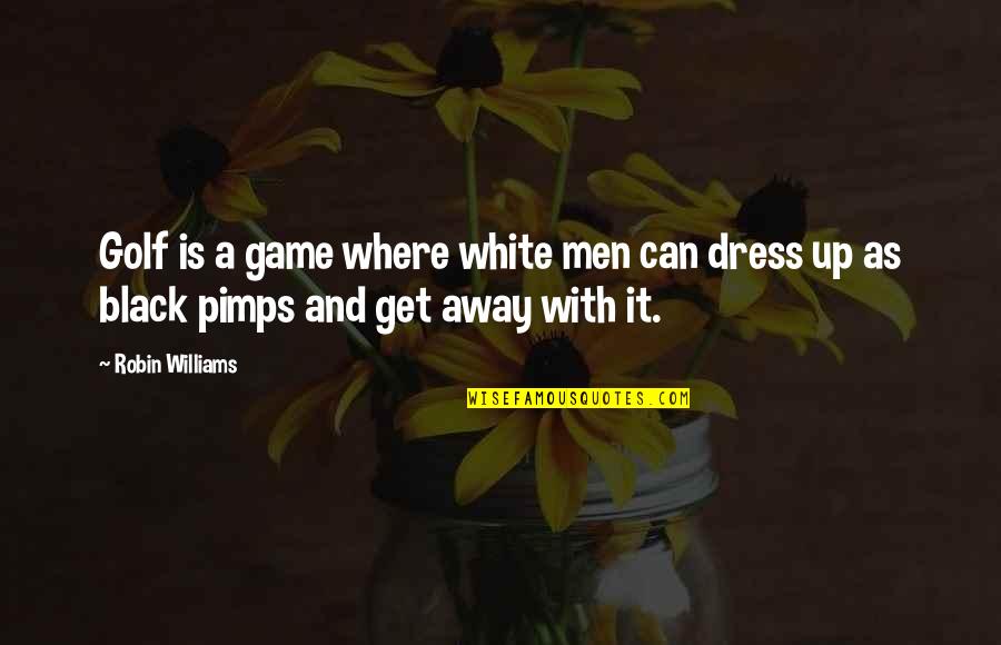 White Black Quotes By Robin Williams: Golf is a game where white men can