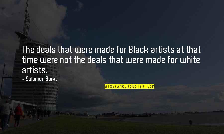 White Black Quotes By Solomon Burke: The deals that were made for Black artists