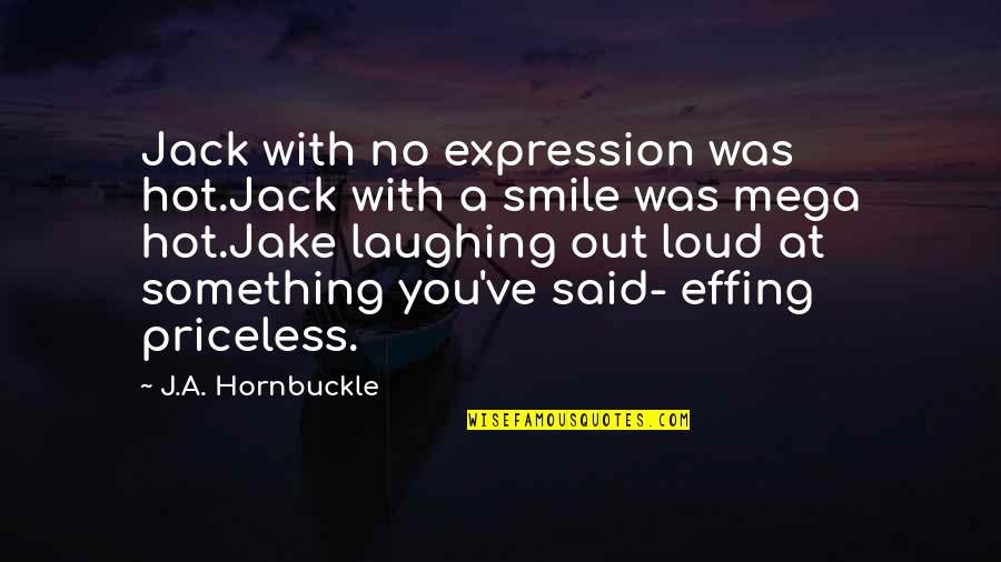 White Board Quotes By J.A. Hornbuckle: Jack with no expression was hot.Jack with a White Board Quotes By J.A. Hornbuckle: Jack with no expression was hot.Jack with a