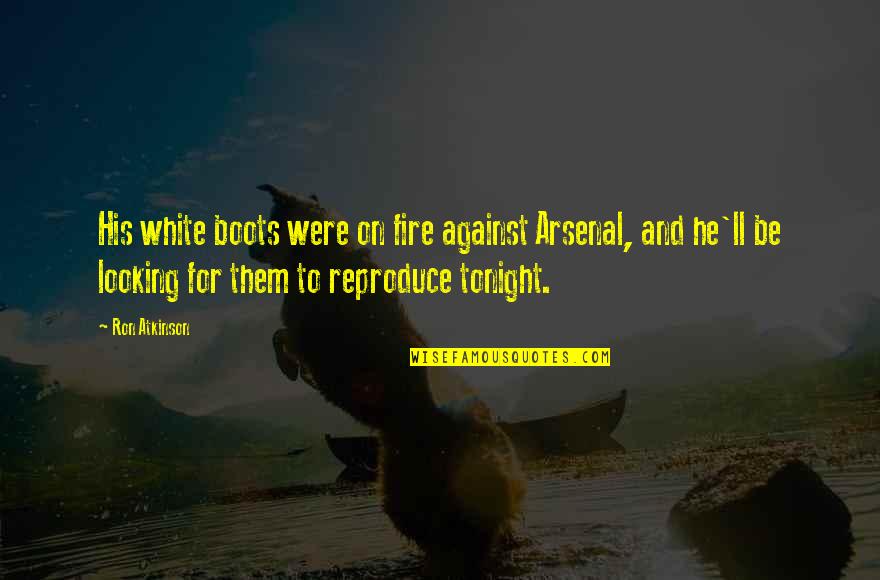 White Boots Quotes By Ron Atkinson: His white boots were on fire against Arsenal, White Boots Quotes By Ron Atkinson: His white boots were on fire against Arsenal,