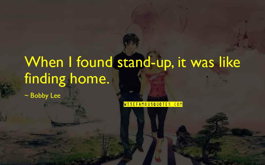White Boy Carl Quotes By Bobby Lee: When I found stand-up, it was like finding