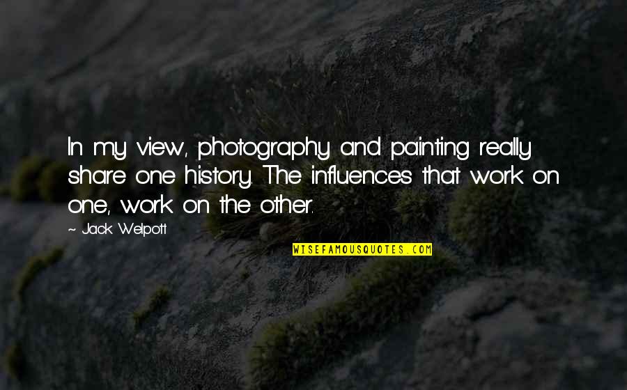 White Bread Quotes By Jack Welpott: In my view, photography and painting really share