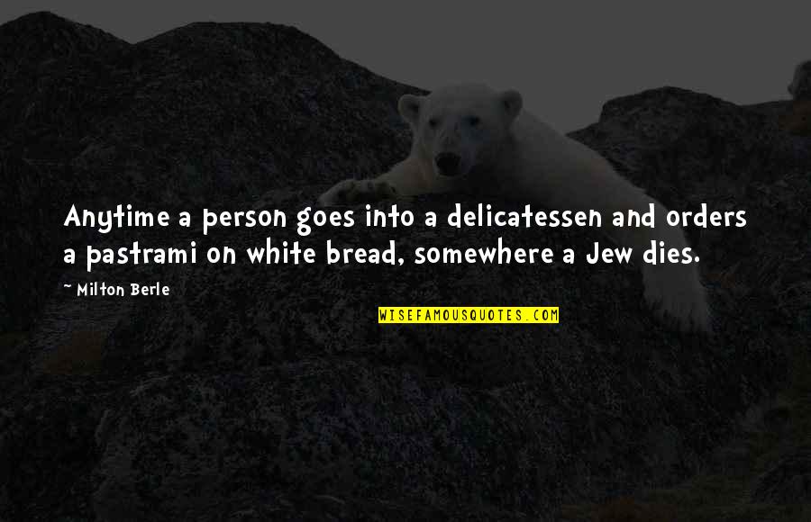 White Bread Quotes By Milton Berle: Anytime a person goes into a delicatessen and