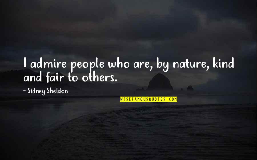 White Bread Quotes By Sidney Sheldon: I admire people who are, by nature, kind