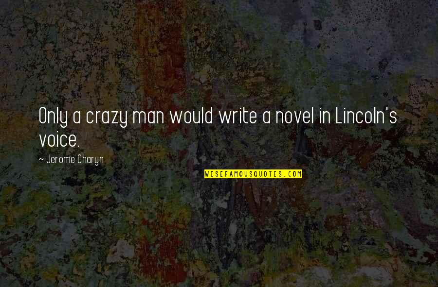 White Clothes Quotes By Jerome Charyn: Only a crazy man would write a novel