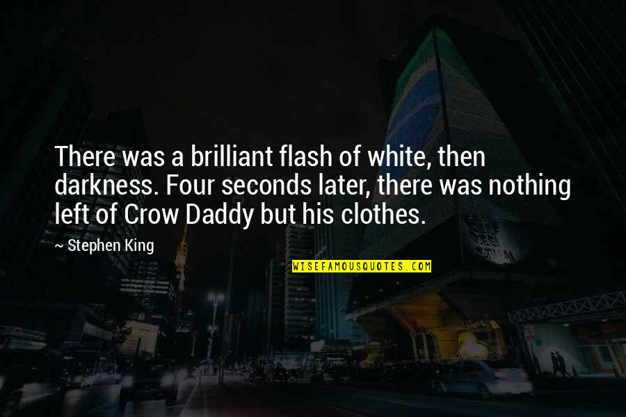 White Clothes Quotes By Stephen King: There was a brilliant flash of white, then