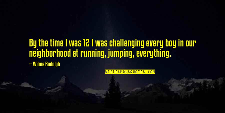 White Cloud Quotes By Wilma Rudolph: By the time I was 12 I was