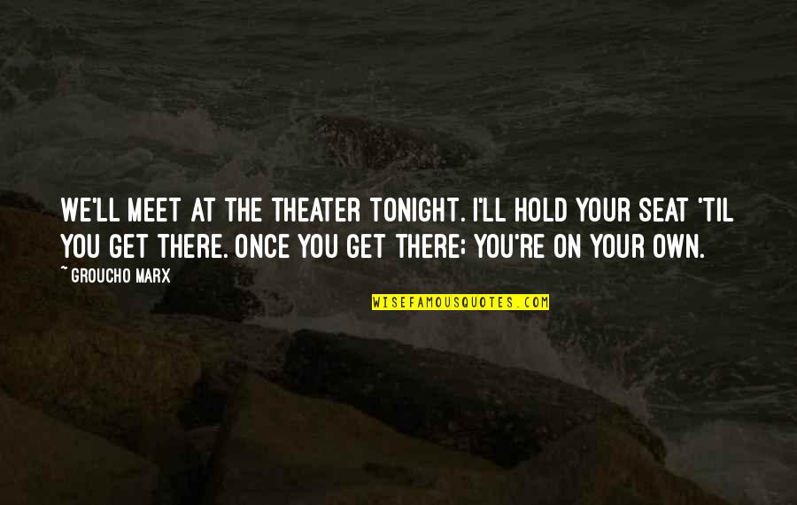 White Clouds Aesthetic Quotes By Groucho Marx: We'll meet at the theater tonight. I'll hold