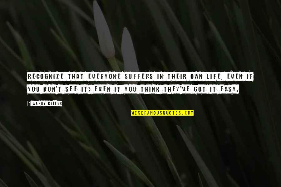White Clouds Aesthetic Quotes By Wendy Keller: Recognize that everyone suffers in their own life,