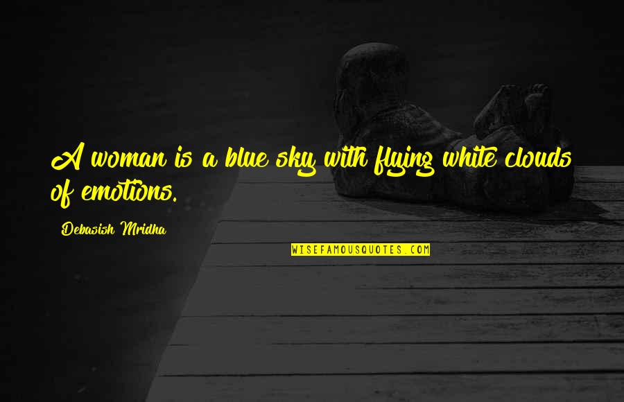 White Clouds Quotes By Debasish Mridha: A woman is a blue sky with flying