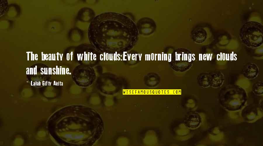 White Clouds Quotes By Lailah Gifty Akita: The beauty of white clouds:Every morning brings new