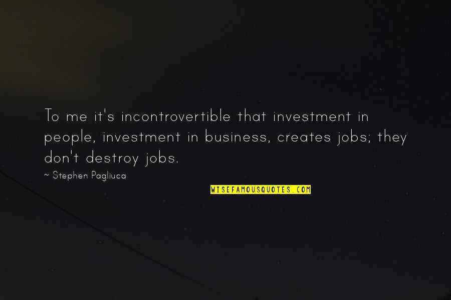 White Collar Company Man Quotes By Stephen Pagliuca: To me it's incontrovertible that investment in people,
