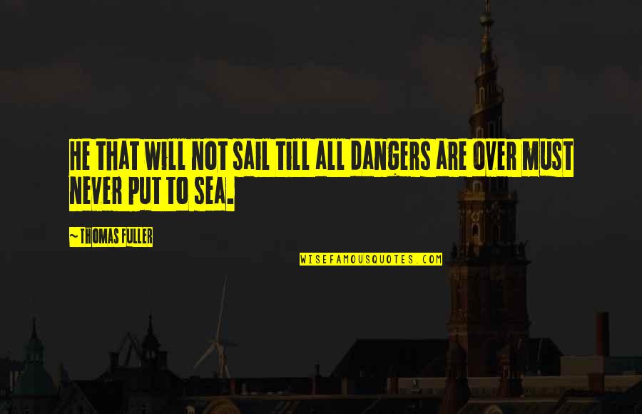 White Collar Stealing Home Quotes By Thomas Fuller: He that will not sail till all dangers