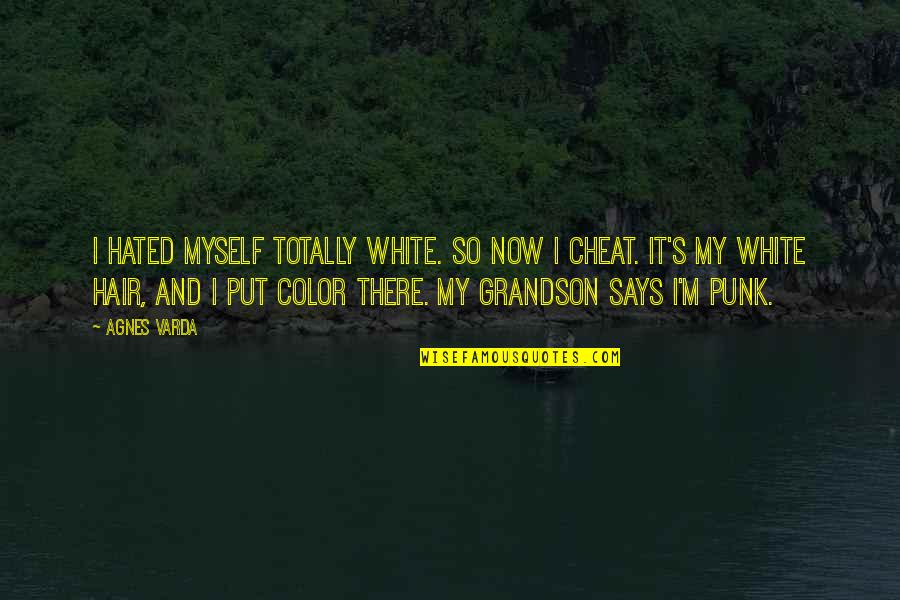 White Color Quotes By Agnes Varda: I hated myself totally white. So now I