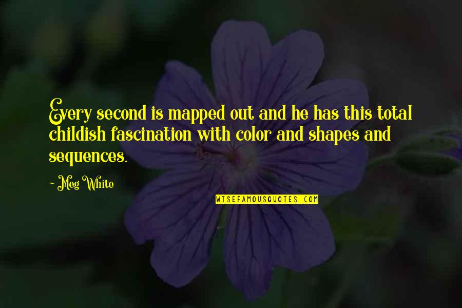 White Color Quotes By Meg White: Every second is mapped out and he has