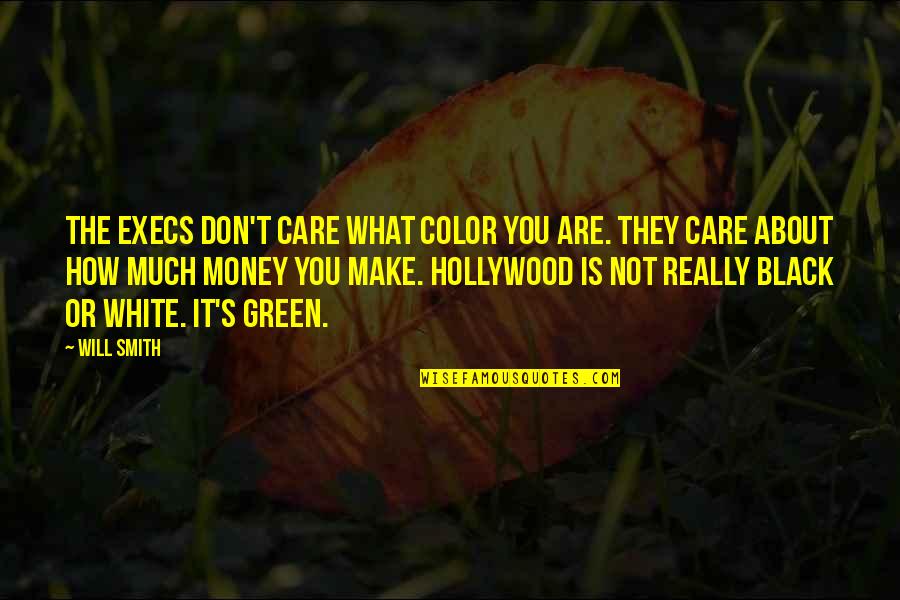 White Color Quotes By Will Smith: The execs don't care what color you are.
