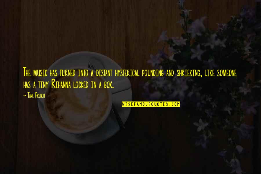 White Devil Cornelia Quotes By Tana French: The music has turned into a distant hysterical White Devil Cornelia Quotes By Tana French: The music has turned into a distant hysterical