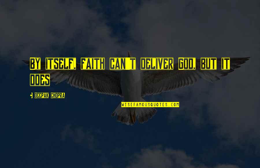 White Dog Fell From The Sky Quotes By Deepak Chopra: By itself, faith can't deliver God, but it