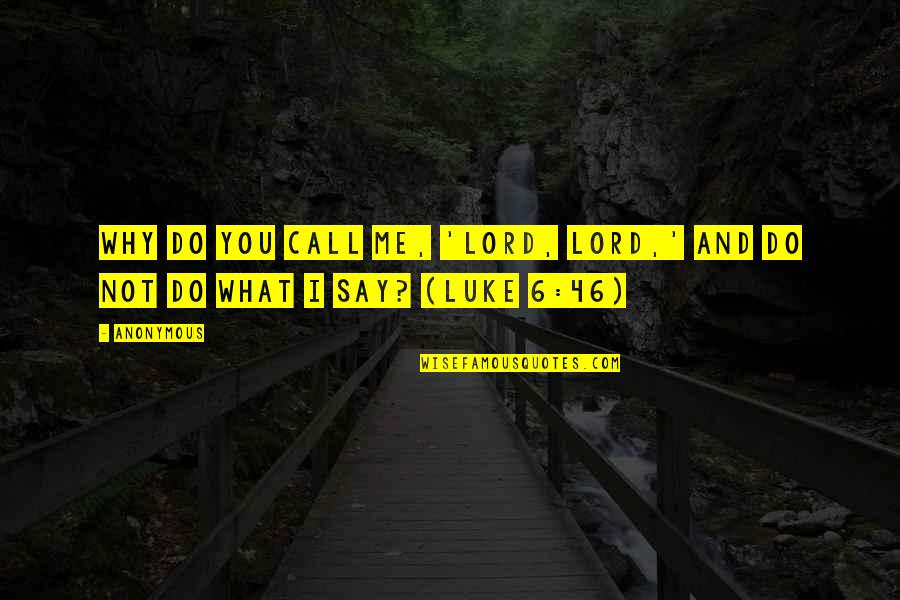 White Elks Visions Quotes By Anonymous: Why do you call Me, 'Lord, Lord,' and