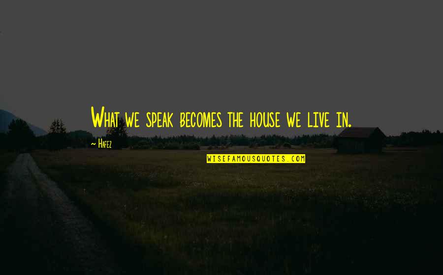 White Fangs Quotes By Hafez: What we speak becomes the house we live