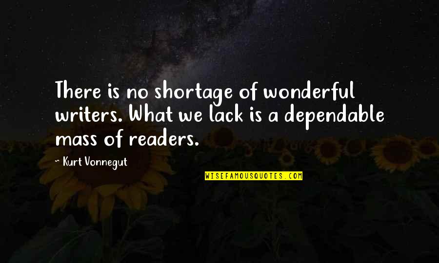 White Feather Quotes By Kurt Vonnegut: There is no shortage of wonderful writers. What White Feather Quotes By Kurt Vonnegut: There is no shortage of wonderful writers. What