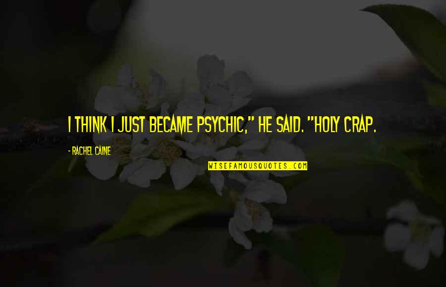 White Feather Quotes By Rachel Caine: I think I just became psychic," he said. White Feather Quotes By Rachel Caine: I think I just became psychic," he said.