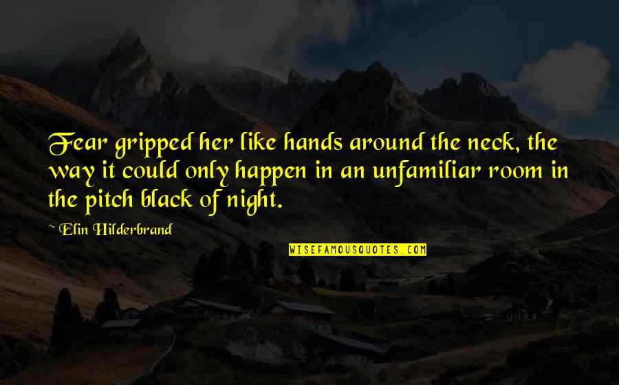 White Feathers Quotes By Elin Hilderbrand: Fear gripped her like hands around the neck, White Feathers Quotes By Elin Hilderbrand: Fear gripped her like hands around the neck,
