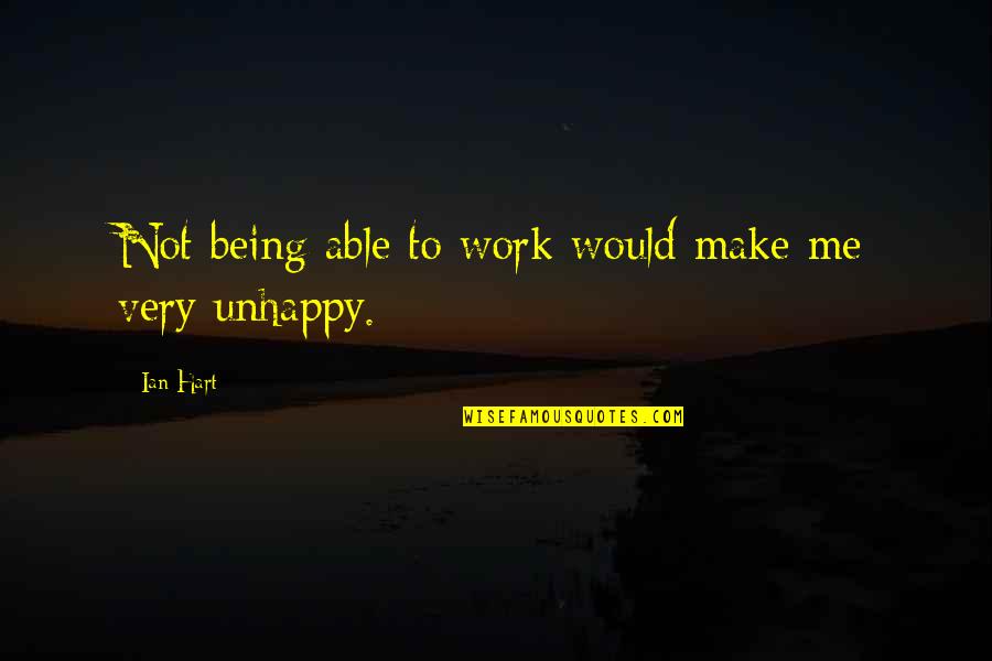 White Feathers Quotes By Ian Hart: Not being able to work would make me
