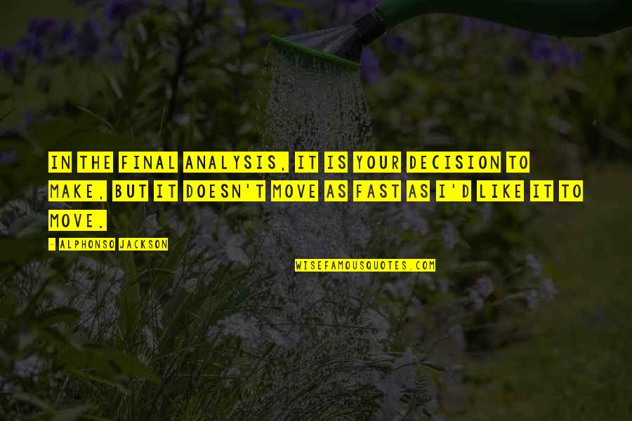 White Feminism Koa Beck Quotes By Alphonso Jackson: In the final analysis, it is your decision White Feminism Koa Beck Quotes By Alphonso Jackson: In the final analysis, it is your decision