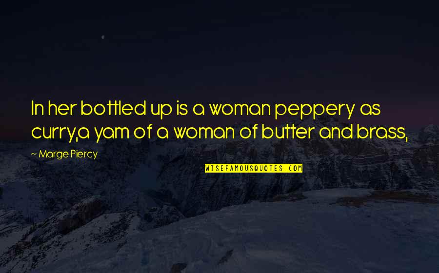 White Feminism Quotes By Marge Piercy: In her bottled up is a woman peppery