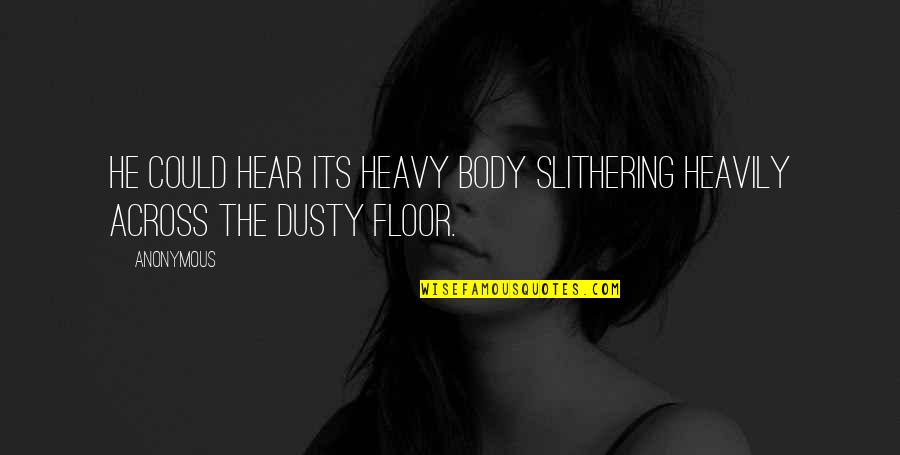 White Game Quotes By Anonymous: He could hear its heavy body slithering heavily