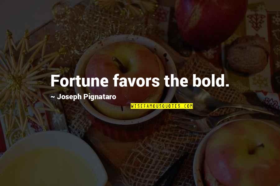White Game Quotes By Joseph Pignataro: Fortune favors the bold. White Game Quotes By Joseph Pignataro: Fortune favors the bold.