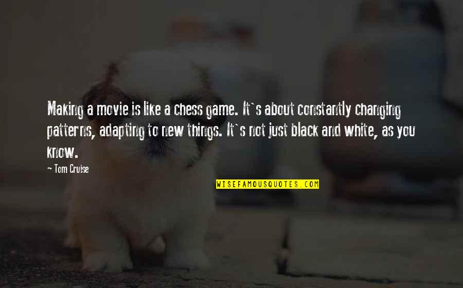 White Game Quotes By Tom Cruise: Making a movie is like a chess game. White Game Quotes By Tom Cruise: Making a movie is like a chess game.