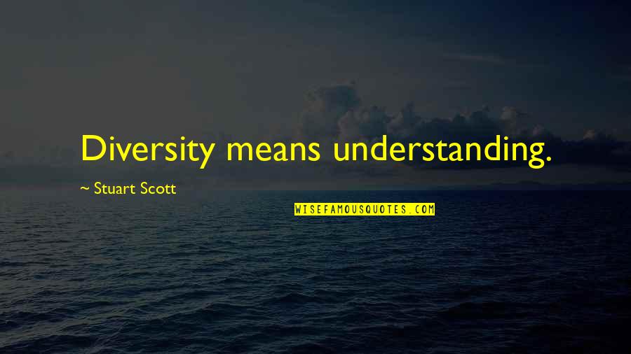White Girl And Black Boy Quotes By Stuart Scott: Diversity means understanding.