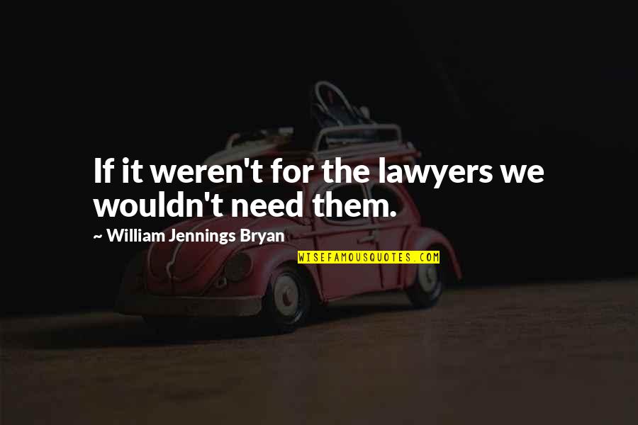 White Girl And Black Boy Quotes By William Jennings Bryan: If it weren't for the lawyers we wouldn't