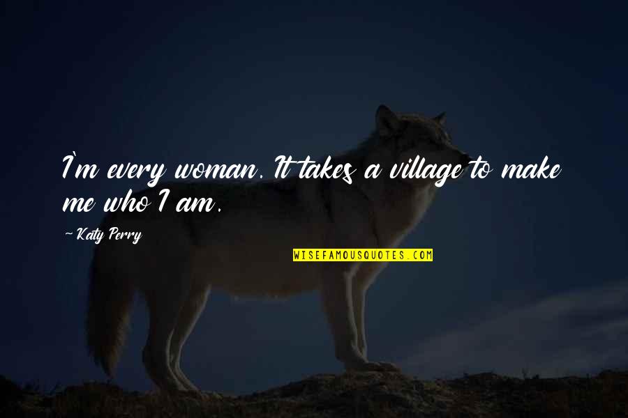 White Girl Instagram Quotes By Katy Perry: I'm every woman. It takes a village to