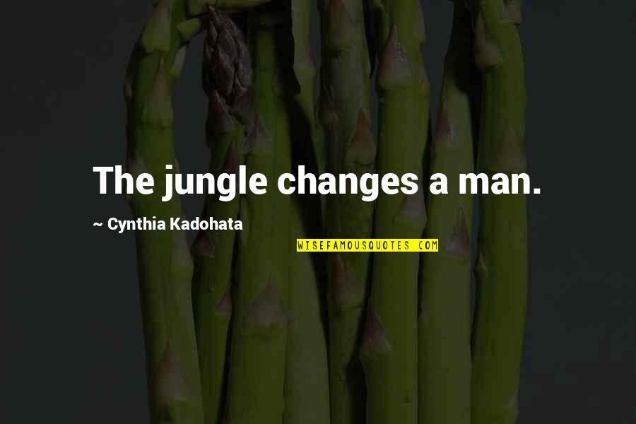 White Girl Starbucks Quotes By Cynthia Kadohata: The jungle changes a man.