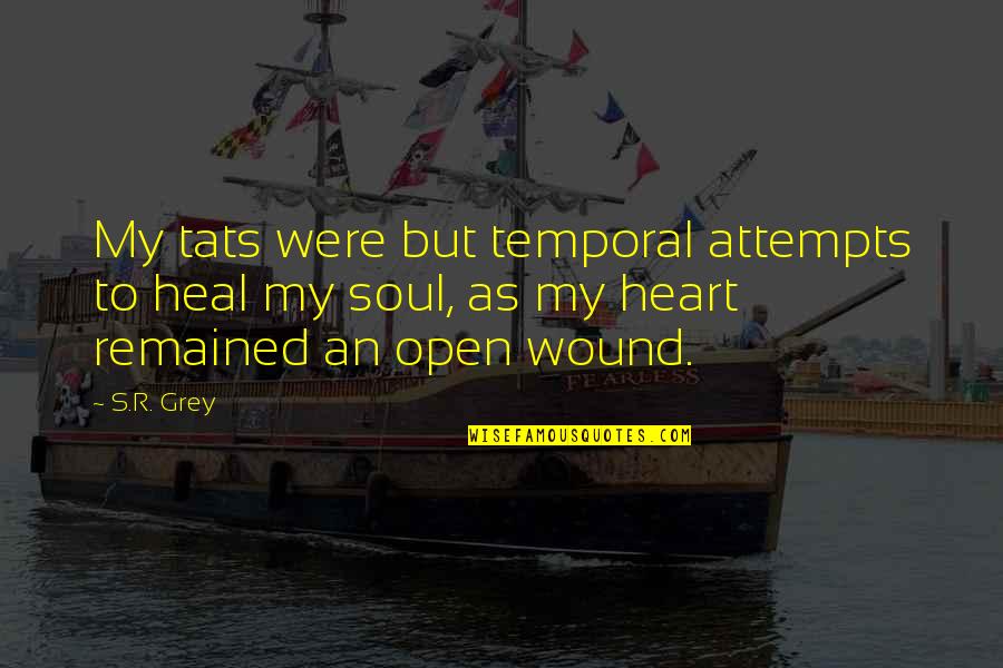 White Hair Funny Quotes By S.R. Grey: My tats were but temporal attempts to heal