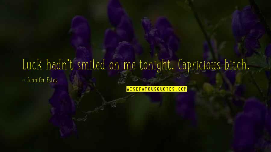White Hairs Quotes By Jennifer Estep: Luck hadn't smiled on me tonight. Capricious bitch.