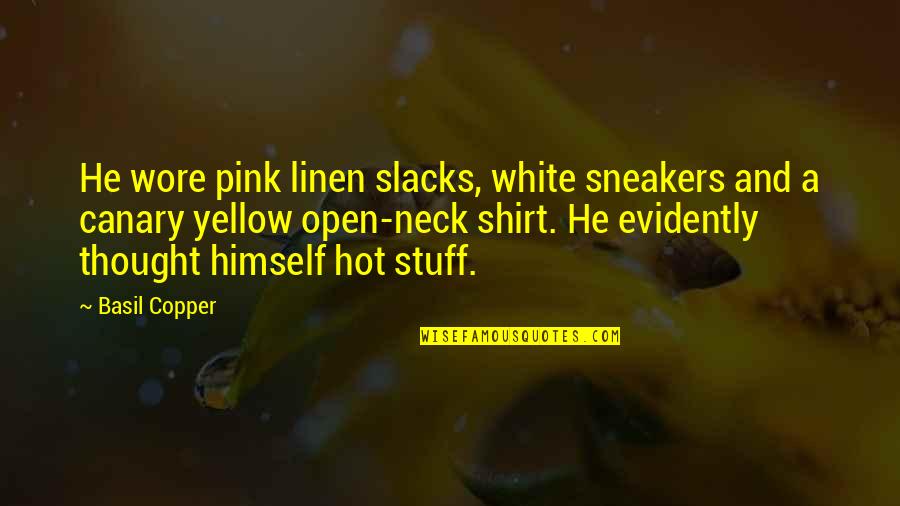 White Hot Quotes By Basil Copper: He wore pink linen slacks, white sneakers and